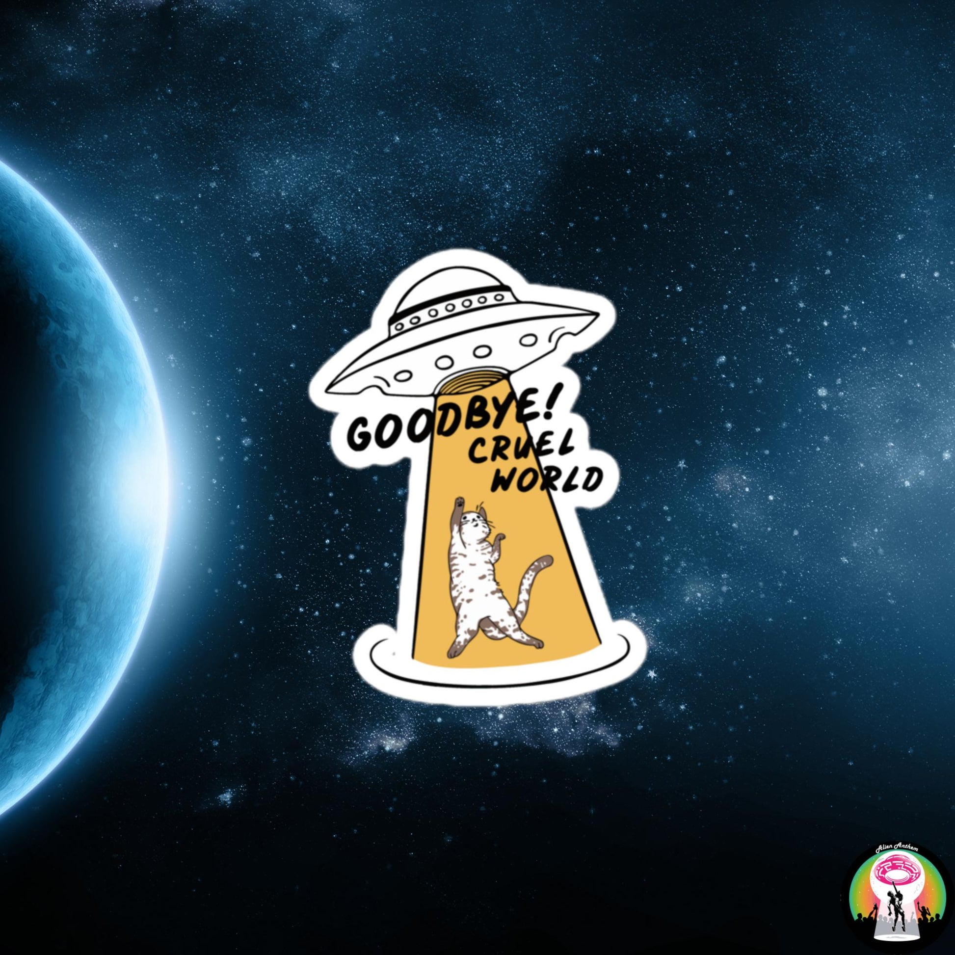 Goodbye Cruel World | Bubble-free Sticker - Alien Anthem