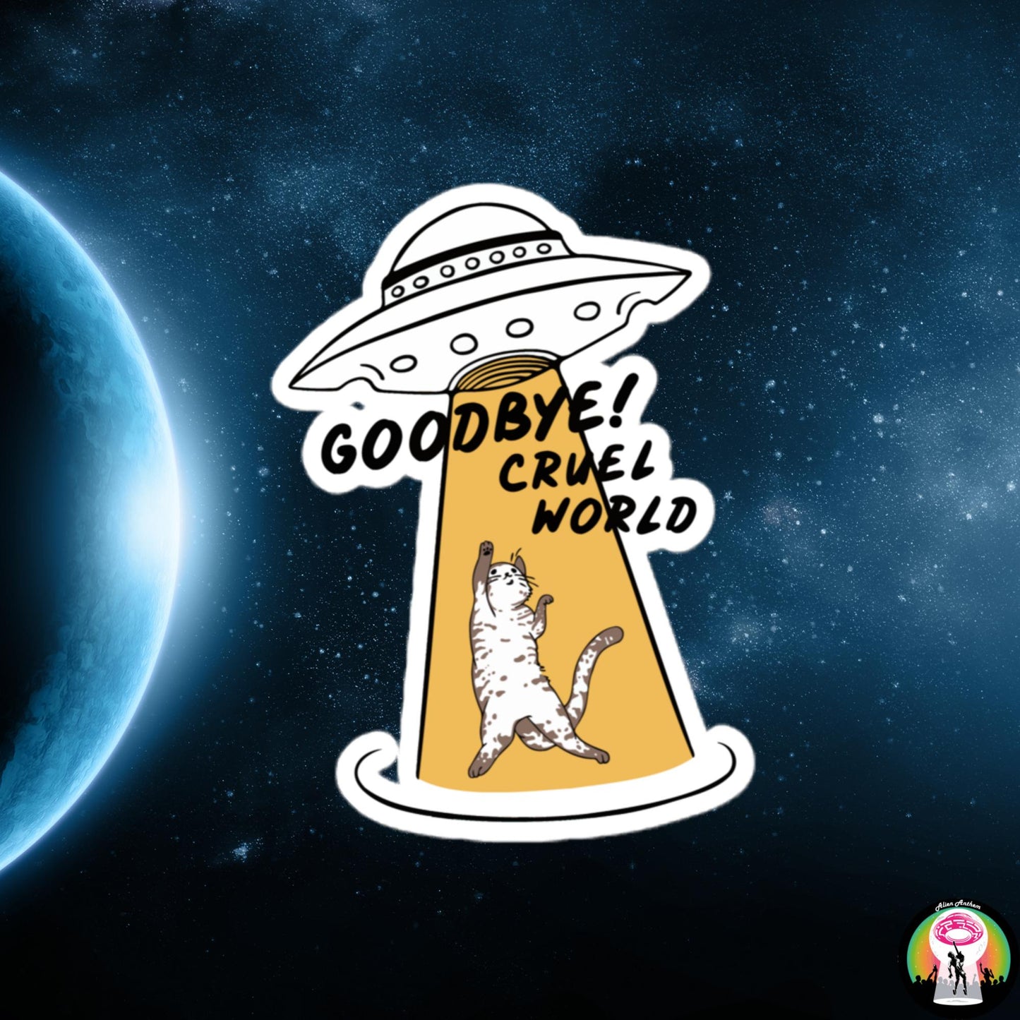 Goodbye Cruel World | Bubble-free Sticker - Alien Anthem