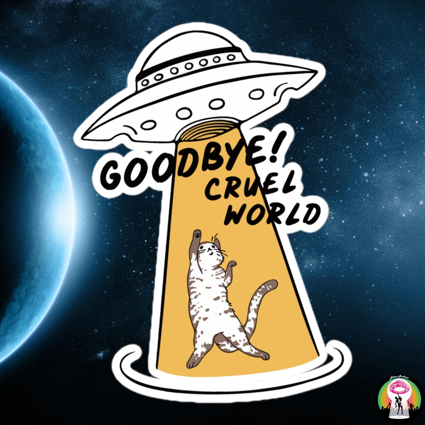 Goodbye Cruel World | Bubble-free Sticker - Alien Anthem